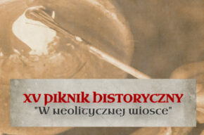 XV Piknik Historyczny: W neolitycznej wiosce