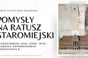 Toruń tylko zaPLANowany - Pomysły na Ratusz Staromiejski