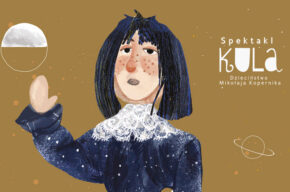 <i>Kula. Dzieciństwo Mikołaja Kopernika</i>, Teatr Śmigło 