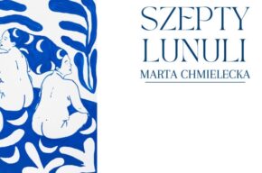 <i>Szepty Lunuli</i> – wystawa prac Marty Chmieleckiej