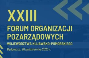 XXIII Forum Organizacji Pozarządowych Województwa Kujawsko – Pomorskiego