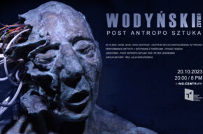 WODYŃSKI – POST ANTROPO SZTUKA / performance, premiera filmu, pokazy, spotkania z twórcami