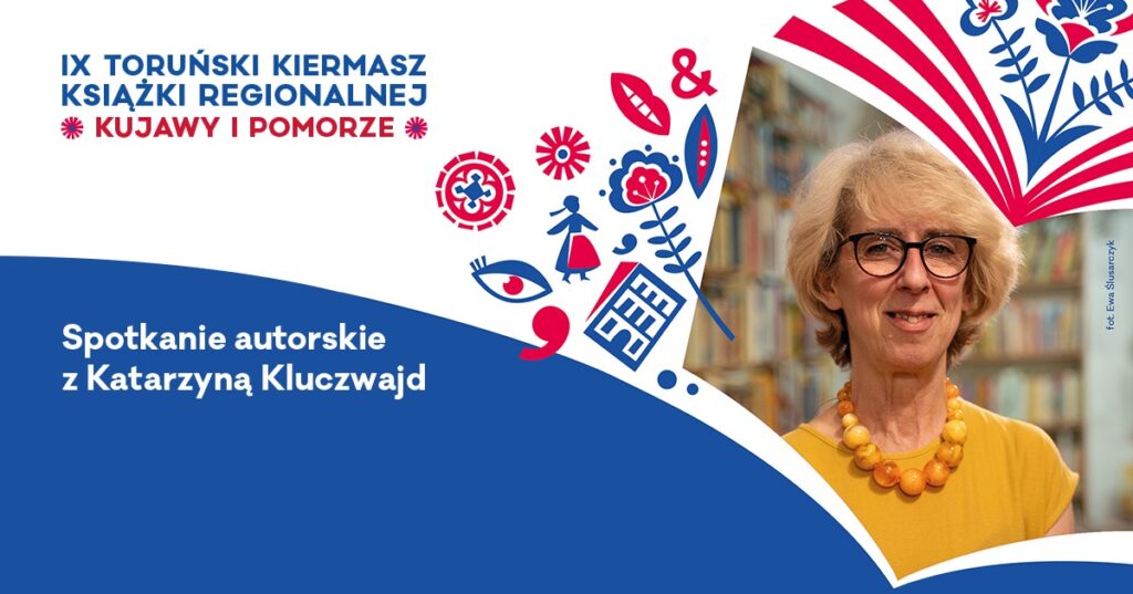 IX Toruński Kiermasz Książki Regionalnej: Toruńskie historie – miejsca i ludzie: śródmieście, spotkanie autorskie z Katarzyną Kluczwajd