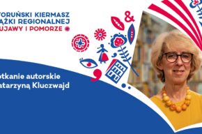 IX Toruński Kiermasz Książki Regionalnej: <i>Toruńskie historie – miejsca i ludzie: śródmieście</i>, spotkanie autorskie z Katarzyną Kluczwajd