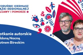 IX Toruński Kiermasz Książki Regionalnej: spotkanie autorskie z Aldoną Nocną i Piotrem Bireckim