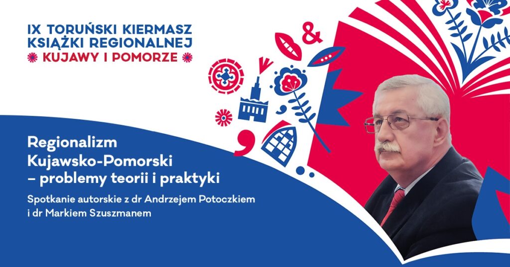 IX Toruński Kiermasz Książki Regionalnej: Regionalizm kujawsko-pomorski – problemy teorii i praktyki, spotkanie z dr. Andrzejem Potoczkiem i dr. Markiem Szuszmanem