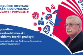 IX Toruński Kiermasz Książki Regionalnej: <i>Regionalizm kujawsko-pomorski – problemy teorii i praktyki</i>, spotkanie z dr. Andrzejem Potoczkiem i dr. Markiem Szuszmanem