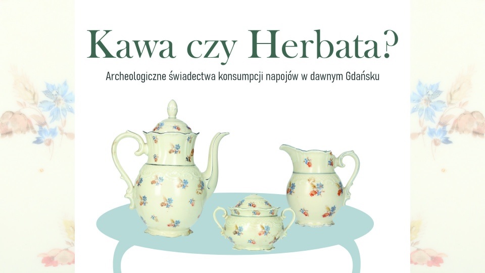 Kawa czy herbata? Archeologiczne świadectwa konsumpcji napojów w dawnym Gdańsku