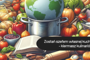 Zostań szefem własnej kuchni  - kiermasz kulinariów