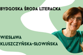 Bydgoska Środa Literacka: Wiesława Kluszczyńska-Słowińska