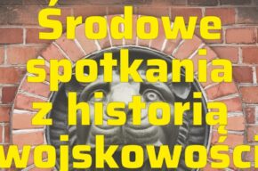 Środowe spotkanie z historią wojskowości - średniowieczne umocnienia Torunia