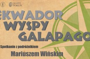 „Ekwador i Wyspy Galapagos”  – spotkanie z podróżnikiem Mariuszem Wińskim