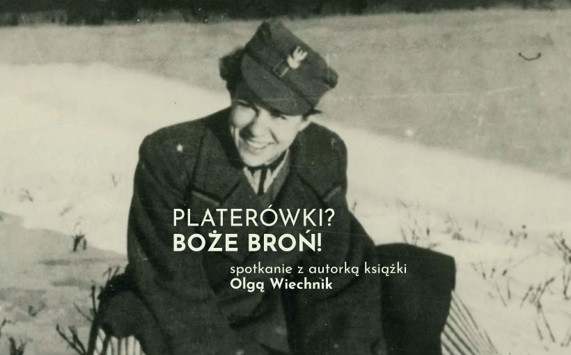 Platerówki? Boże broń! – spotkanie z autorką książki, Olgą Wiechnik