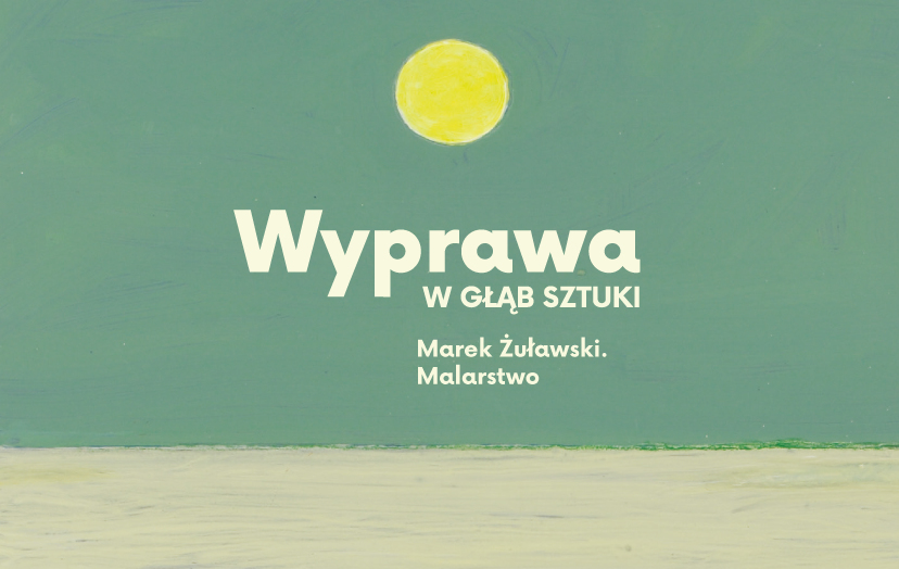 Wyprawa w głąb sztuki: zajęcia do wystawy malarstwa Marka Żuławskiego