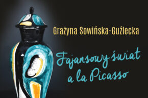 Oprowadzanie autorskie po wystawie “Fajansowy świat a la Picasso” Grażyny Sowińskiej-Guźleckiej