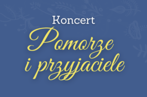 Koncert „POMORZE I PRZYJACIELE” | 28.10.2023 r.