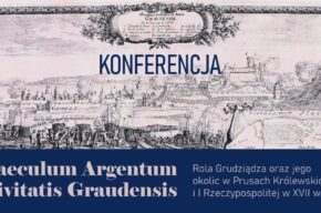 Konferencja naukowa "Saeculum Argentum Civitatis Graudensis. Rola Grudziądza oraz jego okolic w Prusach Królewskich i I Rzeczypospolitej w XVII wieku"