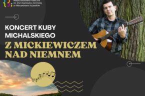<i>Z Mickiewiczem nad Niemnem</i> – koncert Kuby Michalskiego