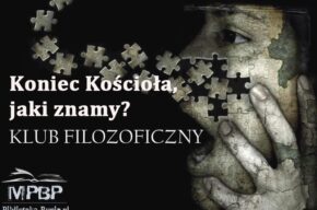 Klub Filozoficzny:  <i>Koniec Kościoła, jaki znamy?</i>