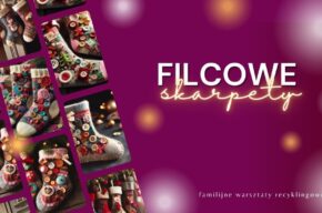 <i>Filcowe skarpety</i> – familijne warsztaty recyklingowe
