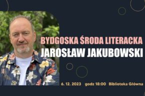 Grudniowa Bydgoska Środa Literacka – Jarosław Jakubowski
