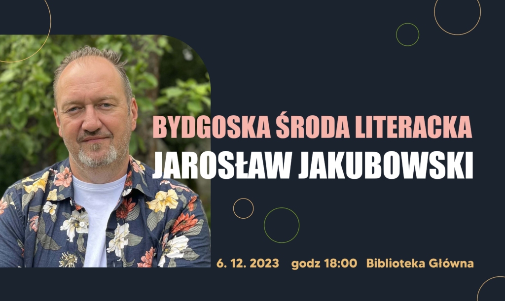 Grudniowa Bydgoska Środa Literacka – Jarosław Jakubowski