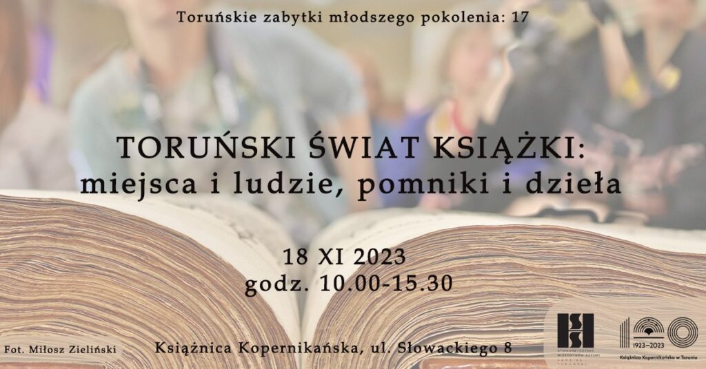 17. konferencja z cyklu Toruńskie zabytki młodszego pokolenia: Toruński świat ksiązki: miejsca i ludzie, pomniki i dzieła
