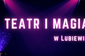 Teatr i magia w Lubiewie