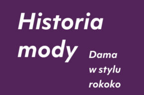 HISTORIA MODY: Dama w stylu rococo, cz. 2