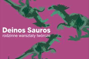 Deinos Sauros – rodzinne warsztaty twórcze