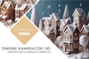 <i>Zimowe kamieniczki 3D</i> – warsztaty recyklingowe dla dorosłych