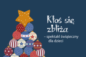 Ktoś się zbliża – spektakl świąteczny dla dzieci