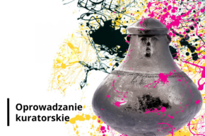 Oprowadzanie kuratorskie po wystawie TERAŹNIEJSZOŚĆ CZASU PRZYSZŁEGO