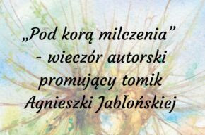 17 LISTOPADA: Pod kora milczenia. Wieczór poetycki Agnieszki Jabłońskiej