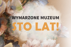 Wystawa pokonkursowa | WYMARZONE MUZEUM STO LAT!