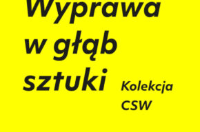 Wyprawa w głąb sztuki: Kolekcja CSW. Nabytki 2023