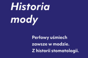 Historia mody: Perłowy uśmiech zawsze w modzie. Historia stomatologii