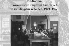 Biblioteka Kujaw i Pomorza: Biblioteka Towarzystwa Czytelni Ludowych w Grudziądzu w latach 1921-1939