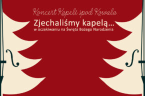 <i>Zjechaliśmy kapelą… w oczekiwaniu na Święta Bożego Narodzenia</i> – koncert Kapeli spod Kowala