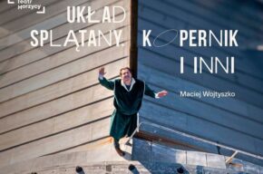 Z dzieckiem do teatru:  <i>Układ splątany. Kopernik i inni</i>