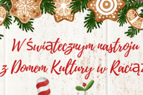WDK Raciąż: W świątecznym nastroju z Domem Kultury w Raciążu