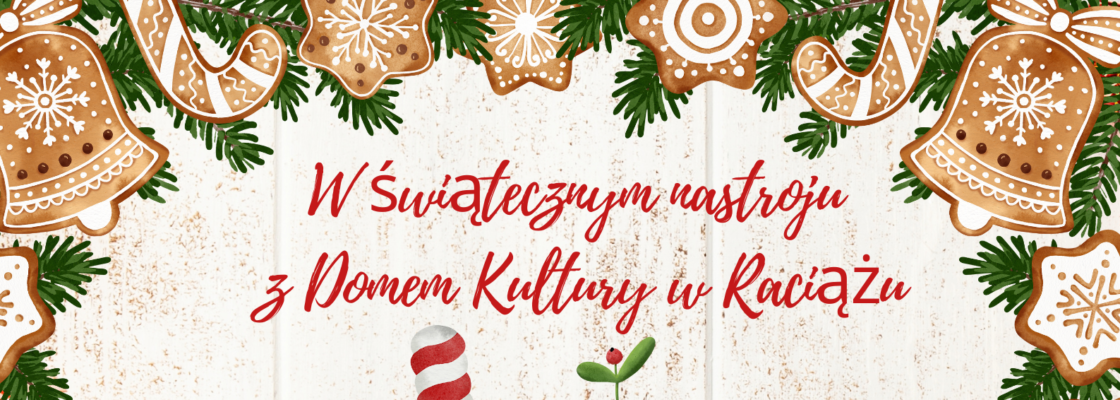 WDK Raciąż: W świątecznym nastroju z Domem Kultury w Raciążu
