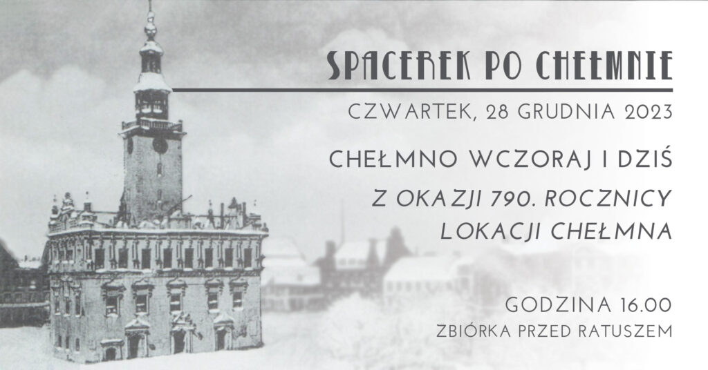 Jubileusz 790-lecia Chełmna: Spacerki po Chełmnie 2023 – Chełmno wczoraj i dziś