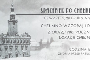 Jubileusz 790-lecia Chełmna: Spacerki po Chełmnie 2023 – <i>Chełmno wczoraj i dziś</i>