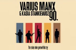 Varius Manx i Kasia Stankiewicz – 90., to się nie powtórzy (impresaryjne)