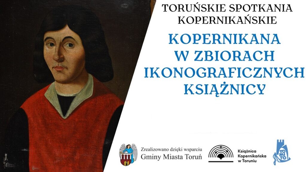 Toruńskie Spotkanie Kopernikańskie: Kopernikana w zbiorach ikonograficznych Książnicy Kopernikańskiej