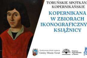 Toruńskie Spotkanie Kopernikańskie: Kopernikana w zbiorach ikonograficznych Książnicy Kopernikańskiej