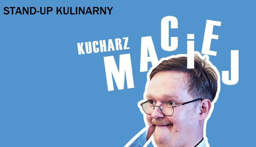 Kucharz Maciej: stand-up kulinarny