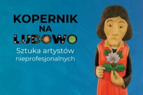 <i>Kopernik na ludowo</i> – wystawa