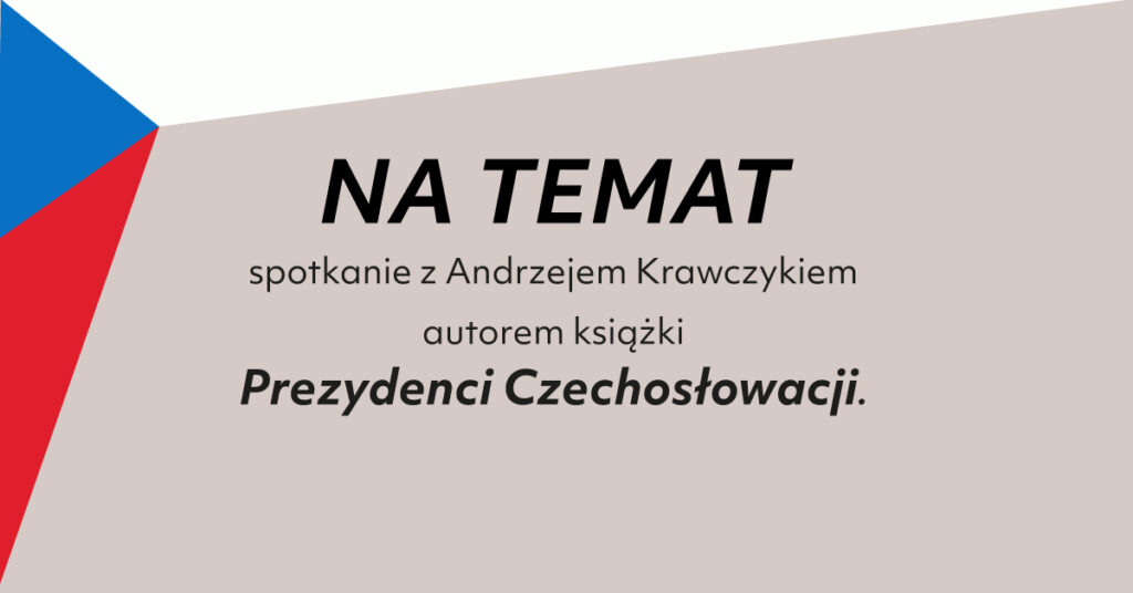 Na temat: Spotkanie z Andrzejem Krawczykiem, autorem książki  <i>Prezydenci Czechosłowacji</i>